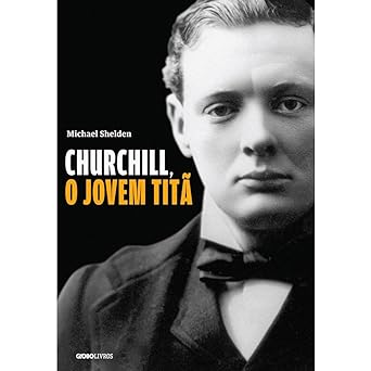 Churchill, o jovem tita Michael Shelden